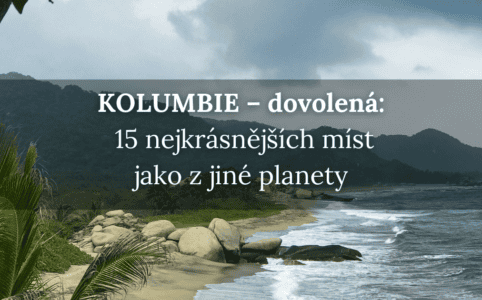 Kolumbie dovolená: 15 nejkrásnějších míst, co vidět v Kolumbii