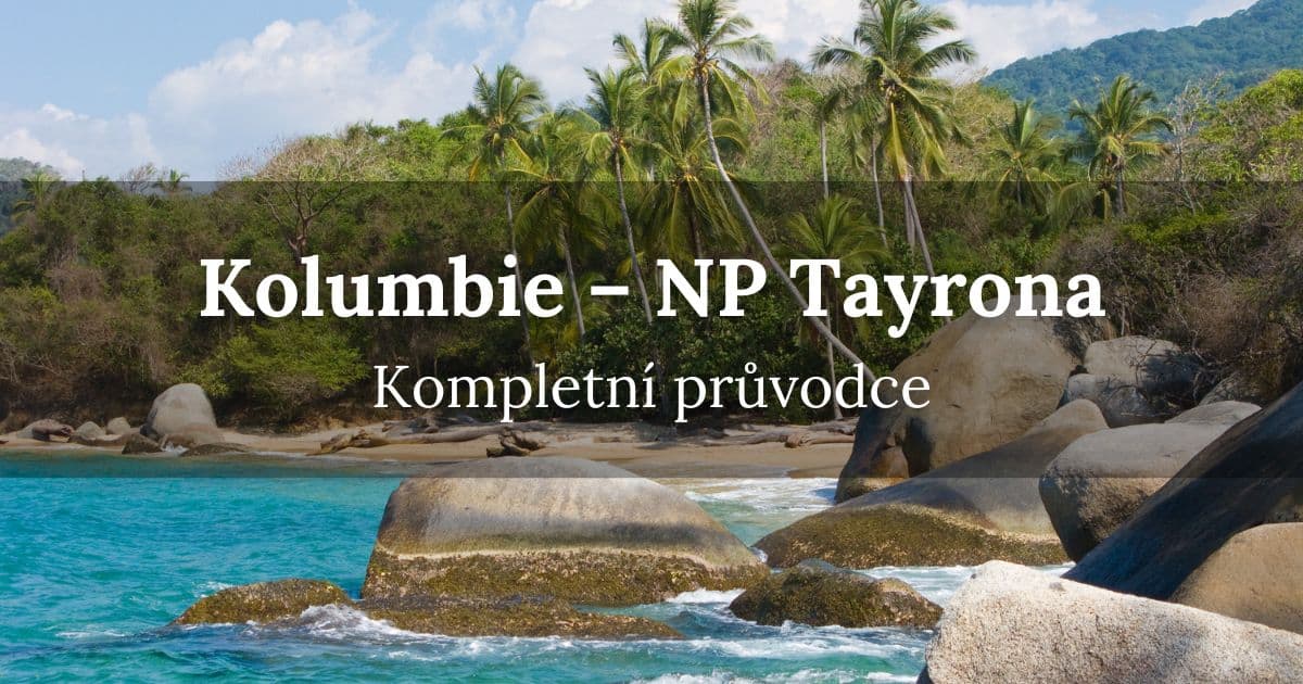 Kolumbie národní park Tayrona - Kompletní průvodce