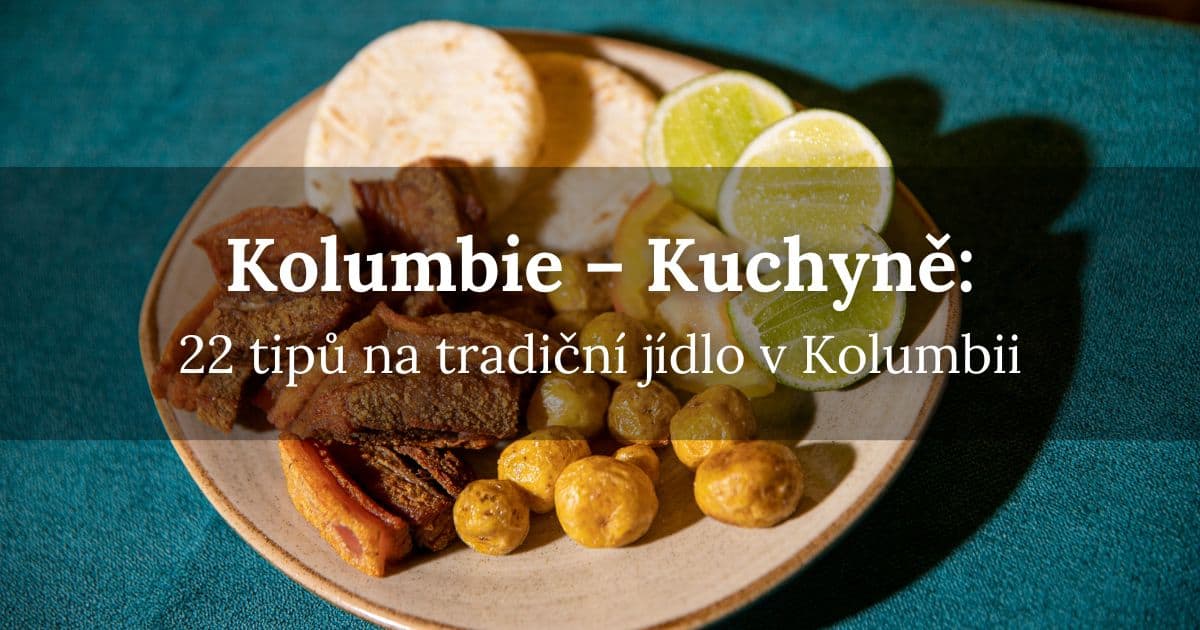 Kolumbijská kuchyně – 22 Tipů na tradiční kolumbijské jídlo