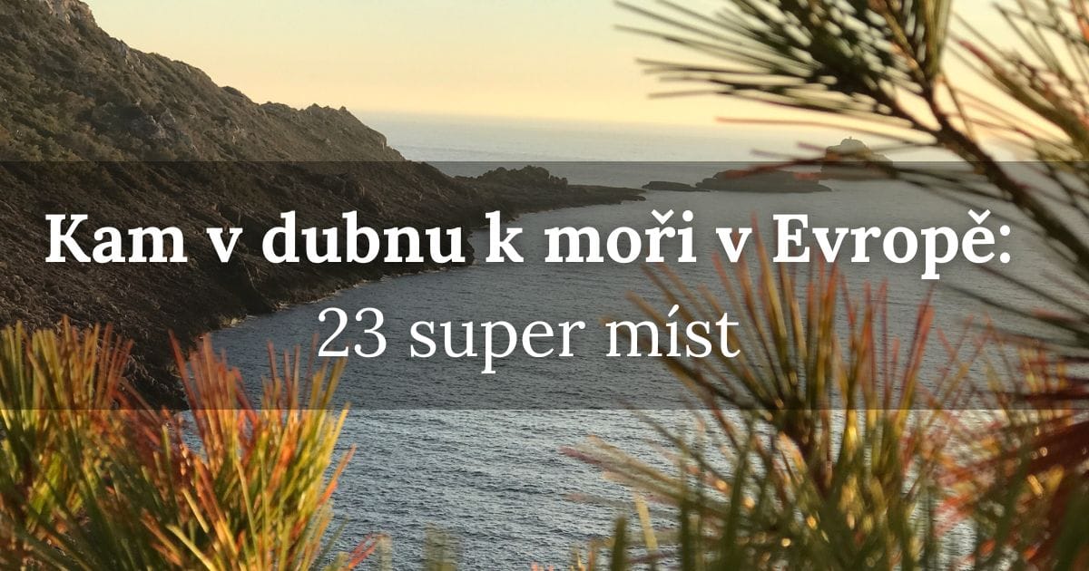 23 super míst, kam v dubnu k moři v Evropě