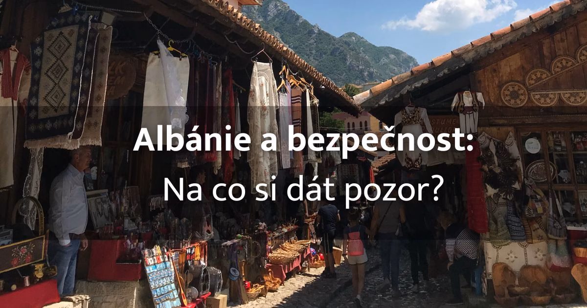 Jakou má Albánie bezpečnost a na co si dát pozor?