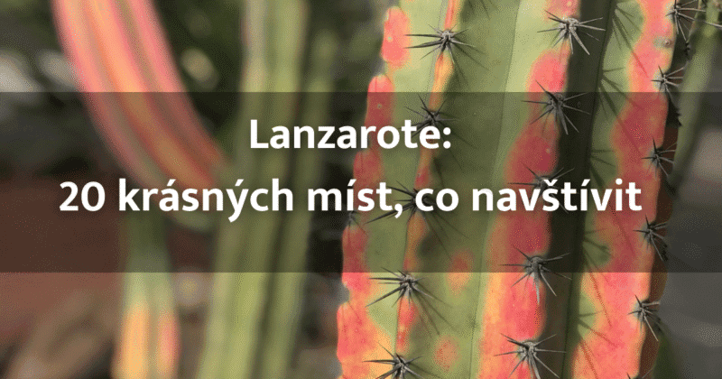 Lanzarote co vidět a navštívit?