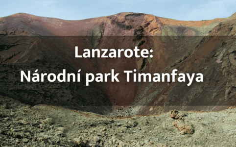 Národní park Timanfaya na Lanzarote: Jak se tady dostat a co si nenechat ujít