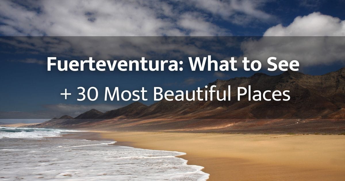 Fuerteventura: What to See + 30 Most Beautiful Places