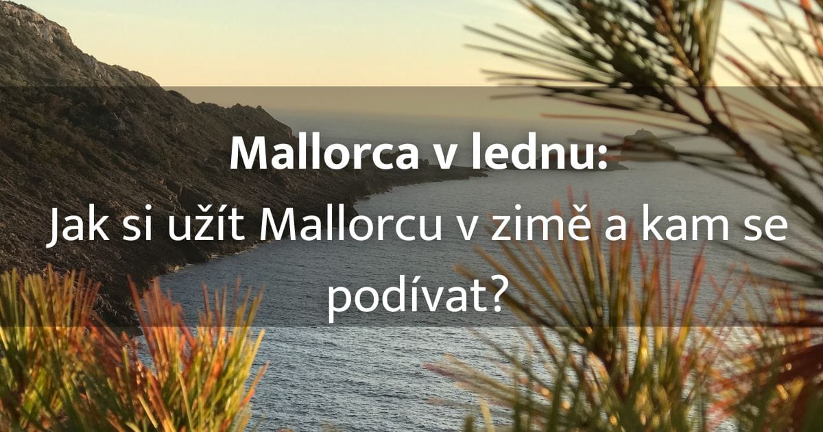 Jaká je Mallorca v lednu a kam se podívat