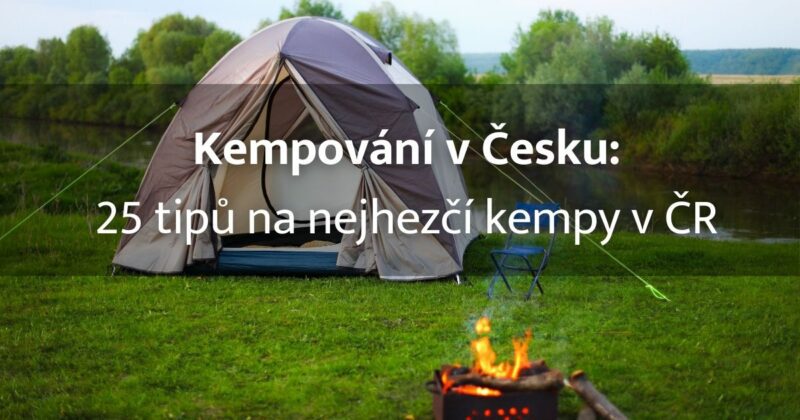 Jaké jsou nejhezčí kempy v ČR? Připravili jsme pro vás výběr nejlepších kempů, které dlouhodobě patří mezi nejoblíbenější a nejlépe hodnocené.