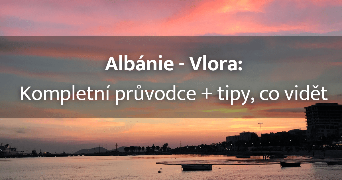 Albánie – Vlora: 19 nejkrásnějších míst ve Vloře a okolí