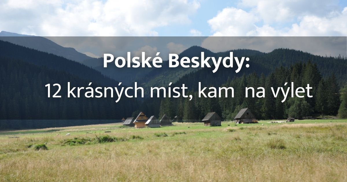 Polské Beskydy a 12 tipů, kam vyrazit