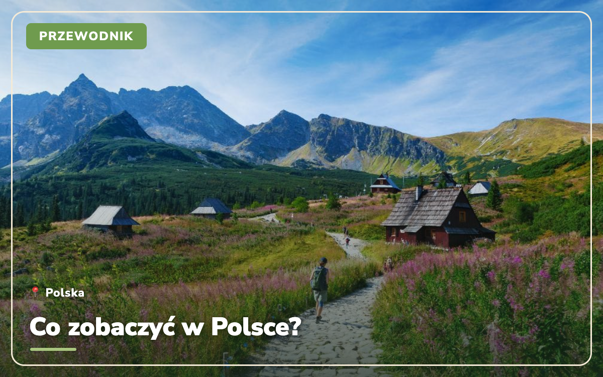 Co zobaczyć w Polsce? 45 najpiękniejszych miejsc