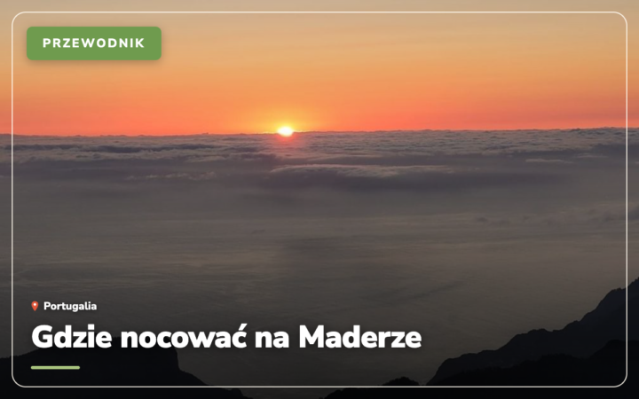 Gdzie nocować na Maderze? Najlepsze rejony i noclegi