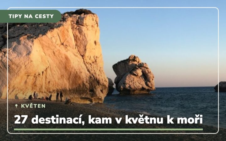 27 destinací, kam v květnu k moři v Evropě