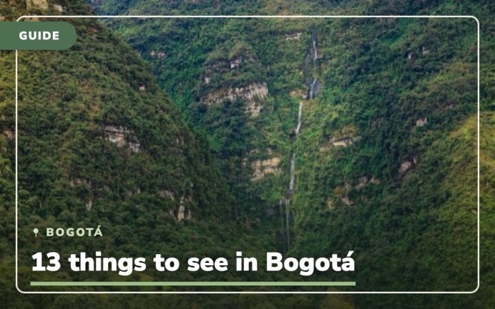 The Capital of Colombia Bogota: 13 Tips to See in and Surroundings