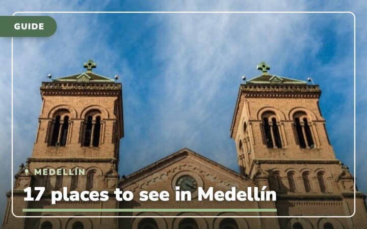 Colombia – Medellín: 17 places to see in Medellín and what to watch out for