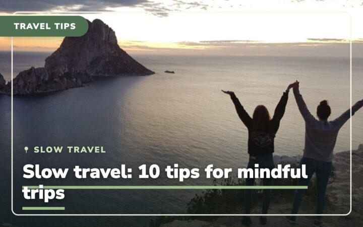 What is Slow Travel? 10 tips on how to travel slow and sustainable