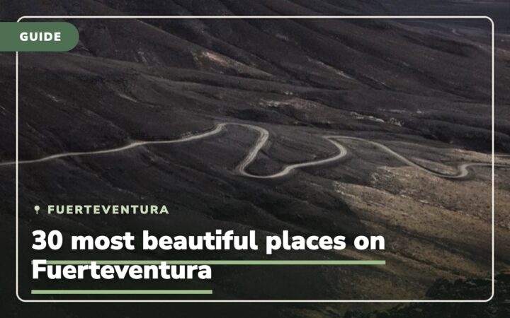 Fuerteventura: What to See + 30 Most Beautiful Places