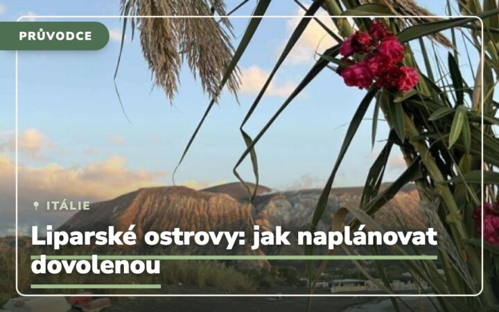 Liparské ostrovy dovolená: Jak ji naplánovat co nejlépe