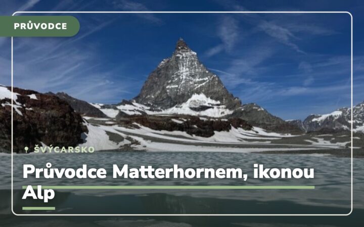 Matterhorn, Zermatt: průvodce nejslavnější horou Švýcarska