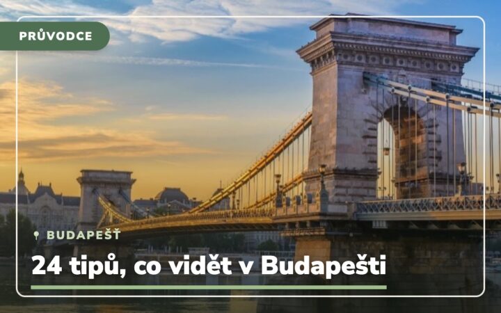27 tipů, co zažít a vidět v Budapešti a co vás bude bavit
