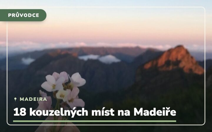 22 kouzelných míst, co vidět na Madeiře