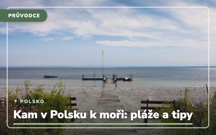 Kam v Polsku k moři: tipy na krásná místa a pláže (2026)