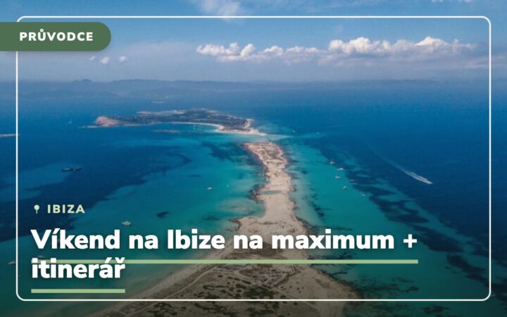 Jak si užít víkend na Ibize na maxikum + itinerář na 3 dny